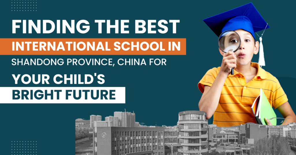 Choosing the Best International School in Shandong Province, China, for Your Child 1 International school in Qingdao