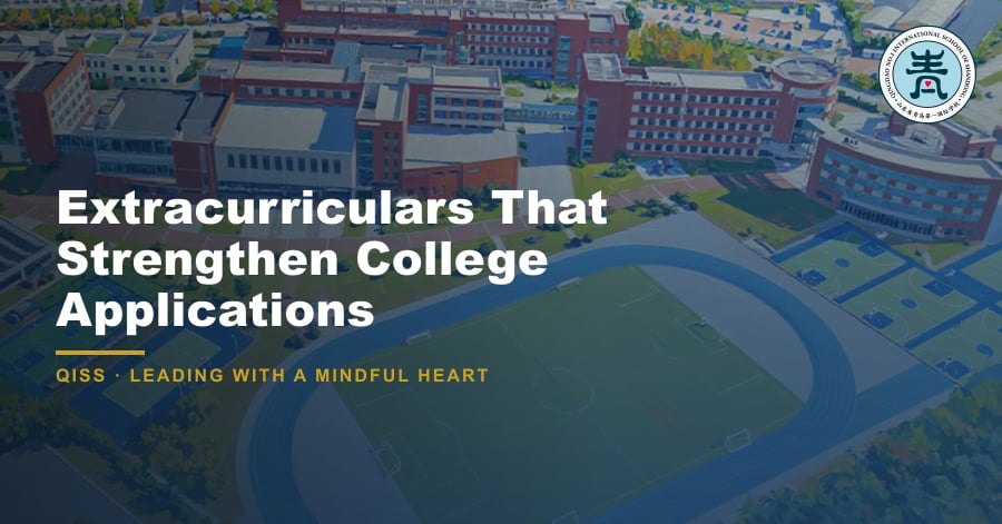 Extracurriculars That Strengthen College Applications 9 Extracurriculars That Strengthen College Applications — featured image showing QISS Qingdao campus with title overlay and QISS school logo.