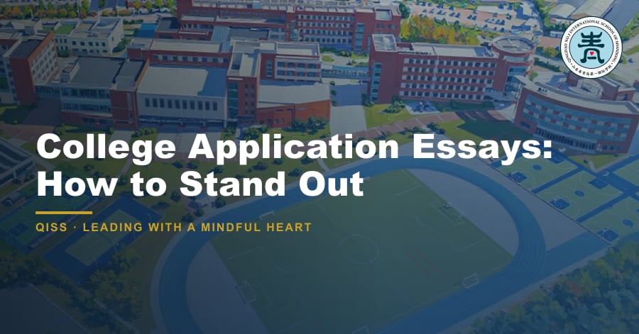 College Application Essays: How to Stand Out 8 College Application Essays: How to Stand Out — featured image showing QISS Qingdao campus with title overlay and QISS school logo.