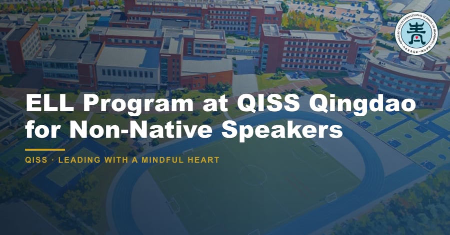 ELL Programs: Supporting Non-Native English Speakers 1 ELL Program at QISS Qingdao for Non-Native Speakers — featured image showing QISS Qingdao campus with title overlay and QISS school logo.