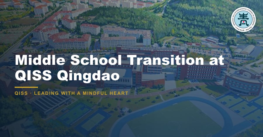 Middle School Transition: Supporting Students Through Change 8 Middle School Transition at QISS Qingdao — featured image showing QISS Qingdao campus with title overlay and QISS school logo.