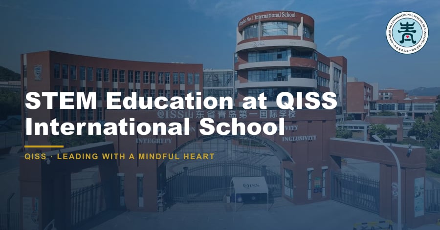 STEM in International Schools: A Guide for Parents 1 STEM Education at QISS International School — featured image showing QISS Qingdao campus with title overlay and QISS school logo.