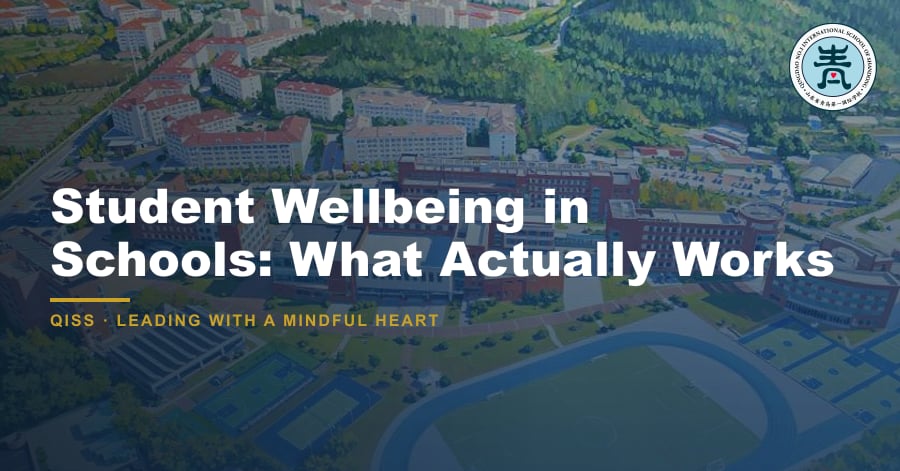 Student Wellbeing in Schools: What Actually Works 1 Student Wellbeing in Schools: What Actually Works — featured image showing QISS Qingdao campus with title overlay and QISS school logo.