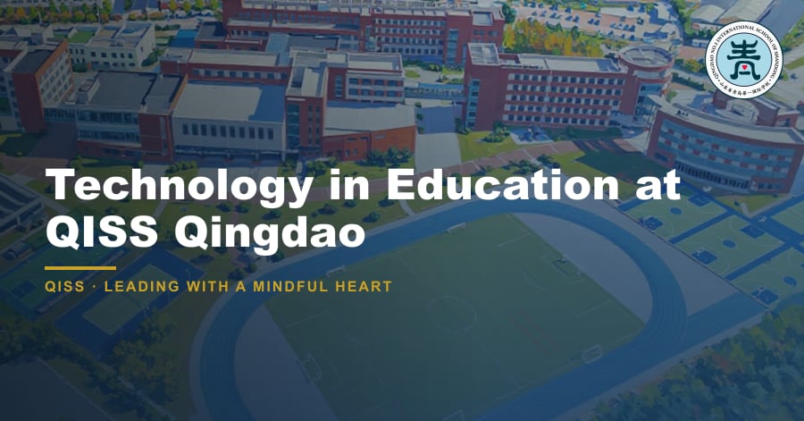 Technology in Education: Raising Digital Citizens 6 Technology in Education at QISS Qingdao — featured image showing QISS Qingdao campus with title overlay and QISS school logo.