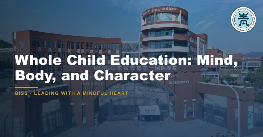 Whole Child Education: Mind, Body, and Character — featured image showing QISS Qingdao campus with title overlay and QISS school logo.