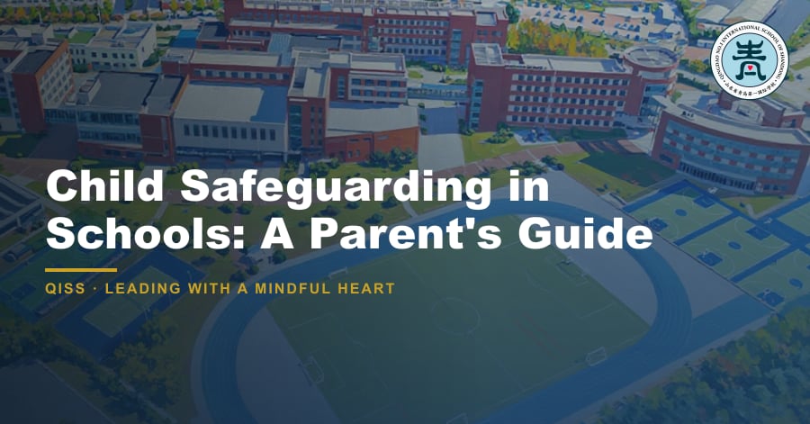 Featured image for Child Safeguarding in Schools: A Parent's Guide. QISS Qingdao campus with title overlay and school logo.