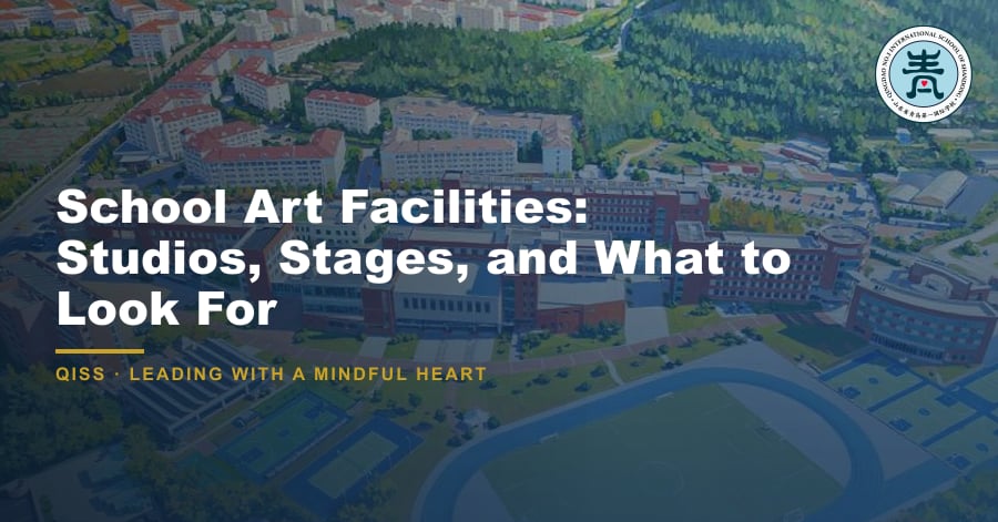 School Art Facilities: Studios, Stages, and What to Look For - QISS Qingdao campus, with title overlay and school logo
