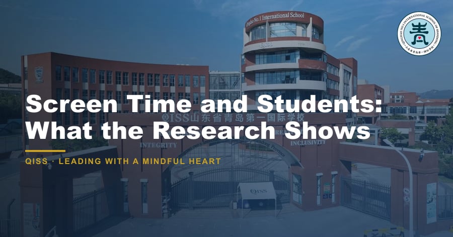 Screen Time and Students: What the Research Shows - QISS Qingdao campus, with title overlay and school logo