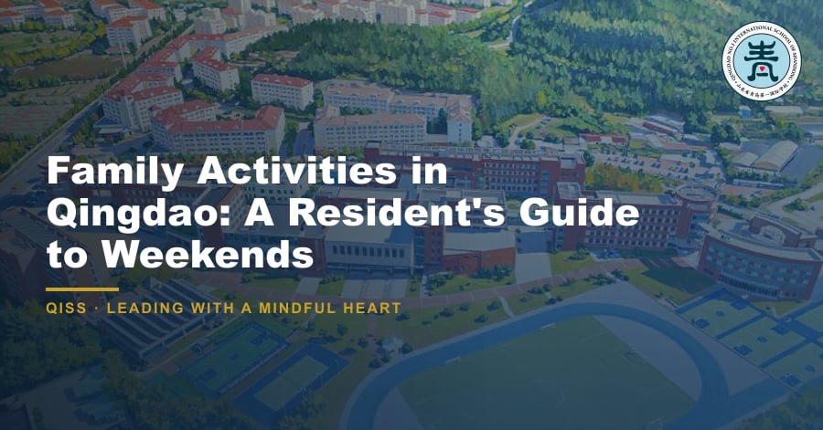 Family Activities in Qingdao: A Resident's Guide to Weekends - QISS Qingdao campus, with title overlay and school logo
