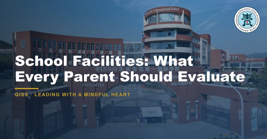 School Facilities: What Every Parent Should Evaluate - QISS Qingdao campus, with title overlay and school logo