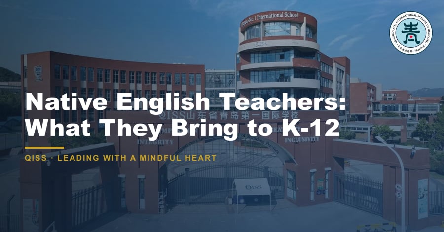 Native English Teachers: What They Bring to K-12 - QISS Qingdao campus, with title overlay and school logo