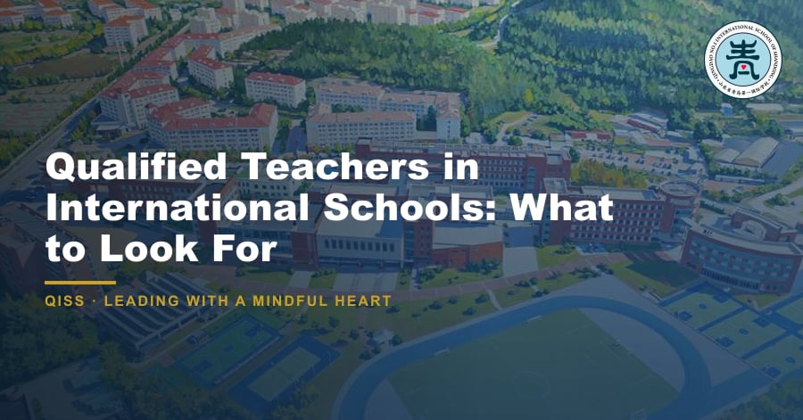 Qualified Teachers in International Schools: What to Look For - QISS Qingdao campus, with title overlay and school logo