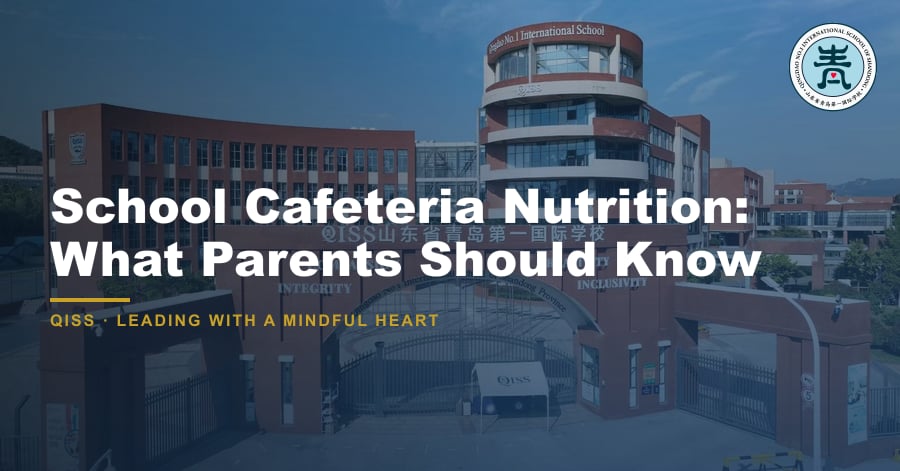 School Cafeteria Nutrition: What Parents Should Know - QISS Qingdao campus, with title overlay and school logo