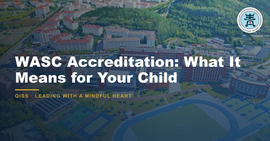 WASC Accreditation: What It Means for Your Child - QISS Qingdao campus, with title overlay and school logo