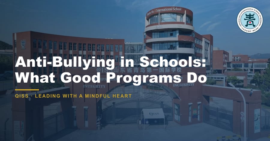 Anti-Bullying in Schools: What Good Programs Do - QISS Qingdao campus, with title overlay and school logo