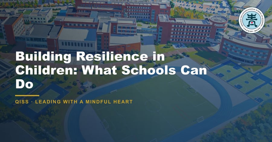 Building Resilience in Children: What Schools Can Do - QISS Qingdao campus, with title overlay and school logo
