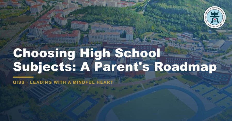 Choosing High School Subjects: A Parent's Roadmap - QISS Qingdao campus, with title overlay and school logo