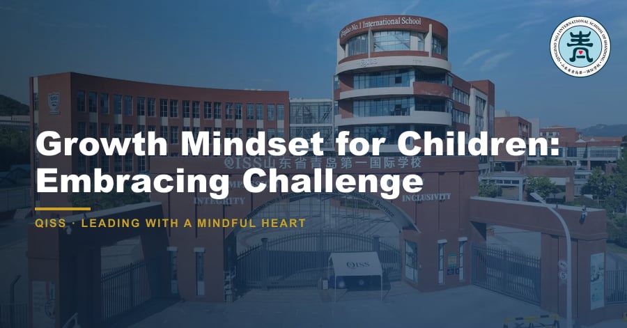 Growth Mindset for Children: Embracing Challenge - QISS Qingdao campus, with title overlay and school logo