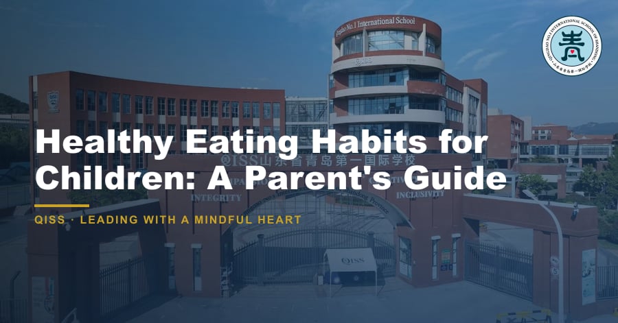Healthy Eating Habits for Children: A Parent's Guide - QISS Qingdao campus, with title overlay and school logo