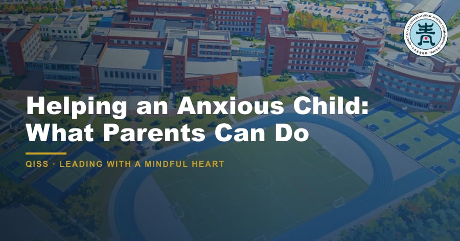 Helping an Anxious Child: What Parents Can Do - QISS Qingdao campus, with title overlay and school logo