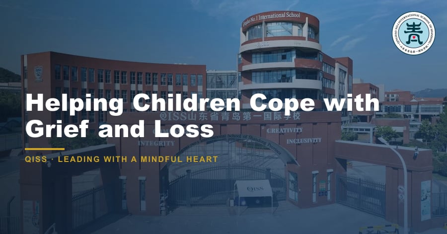 Helping Children Cope with Grief and Loss - QISS Qingdao campus, with title overlay and school logo