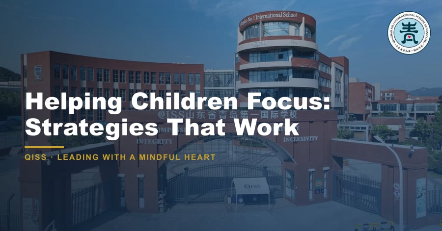 Helping Children Focus: Strategies That Work - QISS Qingdao campus, with title overlay and school logo