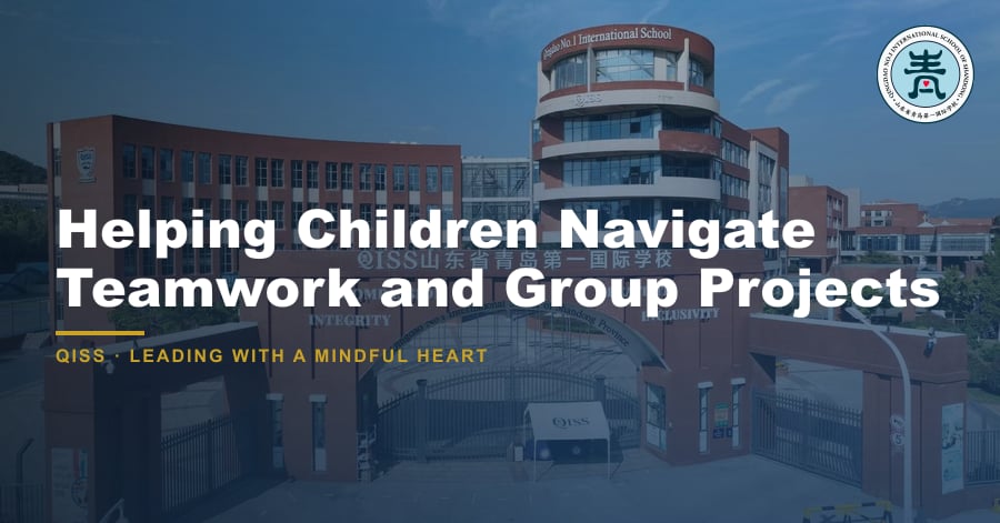 Helping Children Navigate Teamwork and Group Projects - QISS Qingdao campus, with title overlay and school logo