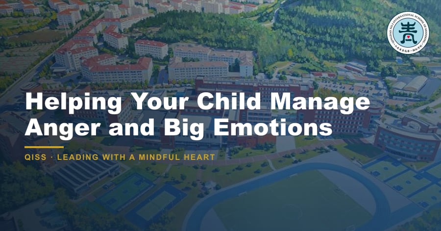 Helping Your Child Manage Anger and Big Emotions - QISS Qingdao campus, with title overlay and school logo