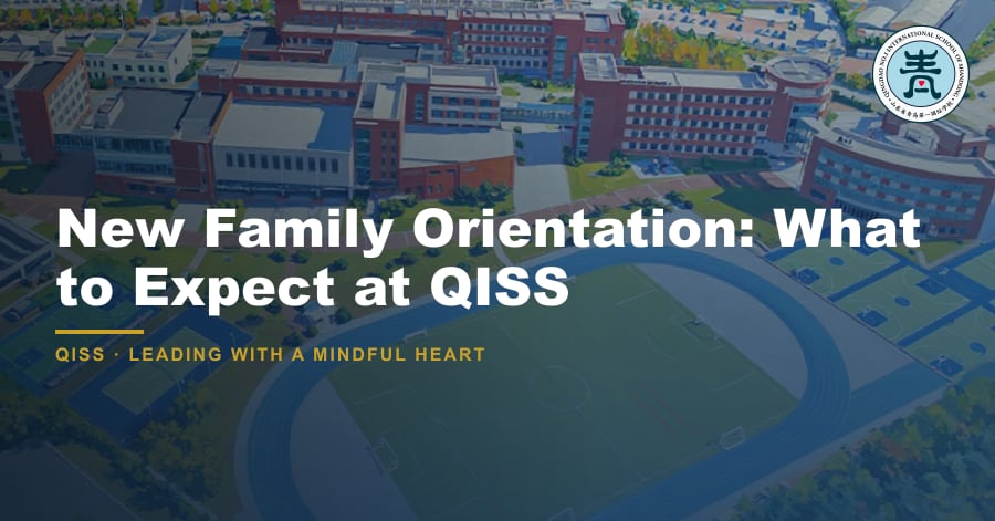 New Family Orientation: What to Expect at QISS - QISS Qingdao campus, with title overlay and school logo