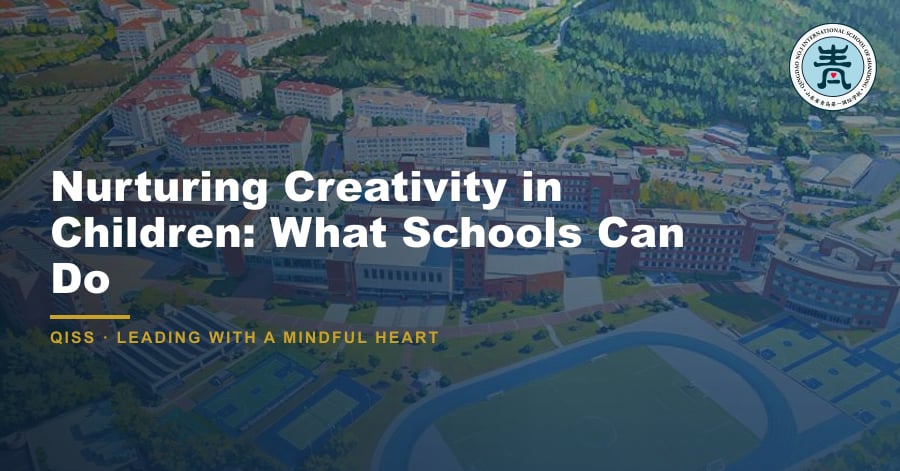 Nurturing Creativity in Children: What Schools Can Do - QISS Qingdao campus, with title overlay and school logo
