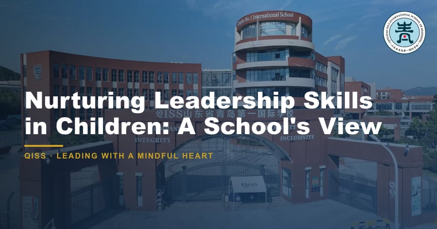 Nurturing Leadership Skills in Children: A School's View - QISS Qingdao campus, with title overlay and school logo