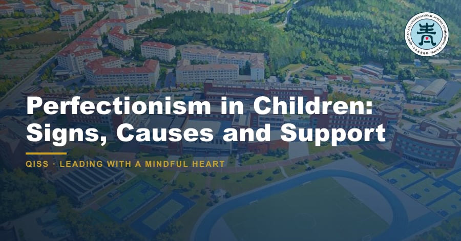 Perfectionism in Children: Signs, Causes and Support - QISS Qingdao campus, with title overlay and school logo