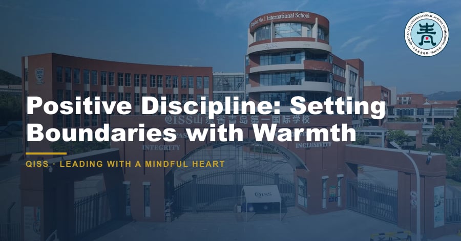 Positive Discipline: Setting Boundaries with Warmth - QISS Qingdao campus, with title overlay and school logo