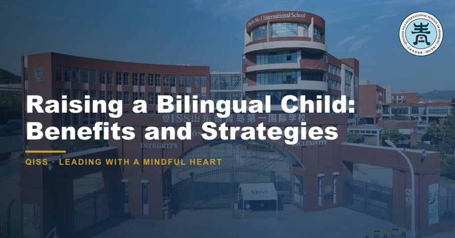 Raising a Bilingual Child: Benefits and Strategies - QISS Qingdao campus, with title overlay and school logo