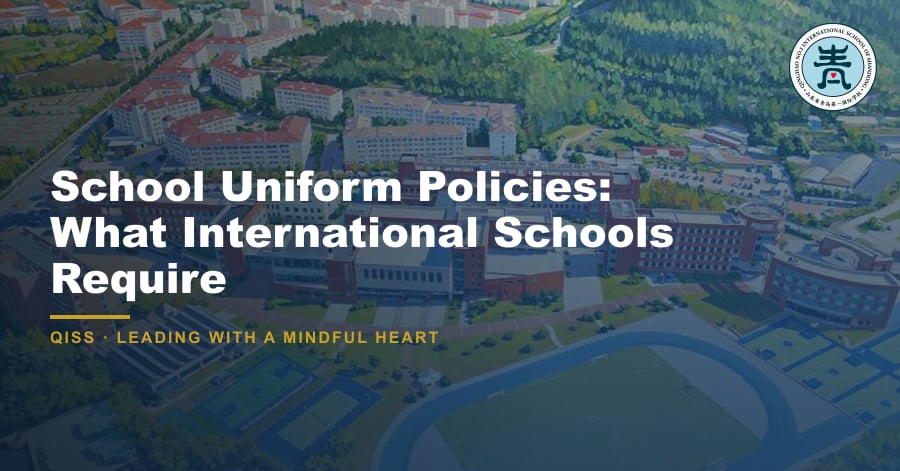 School Uniform Policies: What International Schools Require - QISS Qingdao campus, with title overlay and school logo
