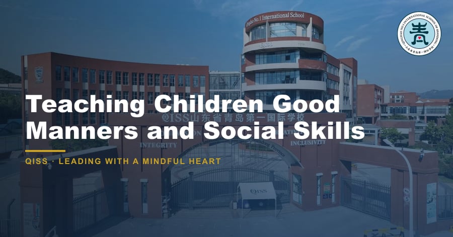 Teaching Children Good Manners and Social Skills - QISS Qingdao campus, with title overlay and school logo