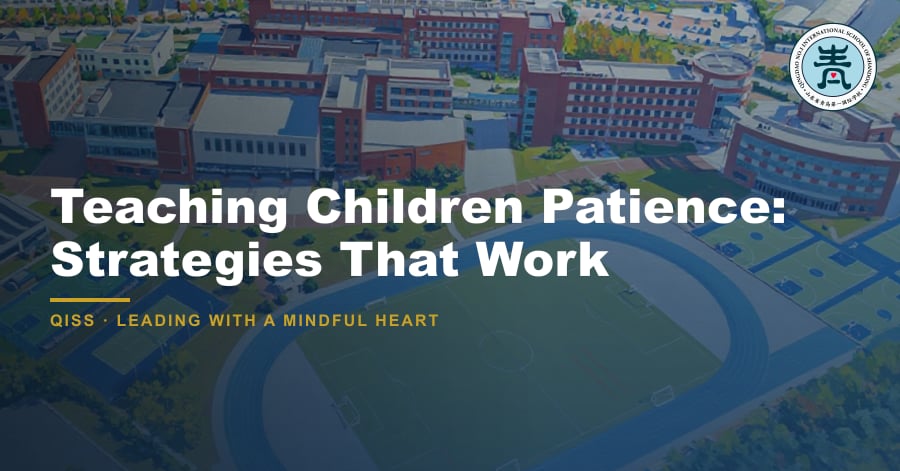 Teaching Children Patience: Strategies That Work - QISS Qingdao campus, with title overlay and school logo