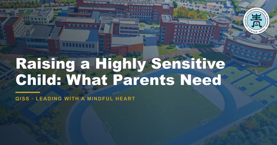 Raising a Highly Sensitive Child: What Parents Need - QISS Qingdao campus, with title overlay and school logo