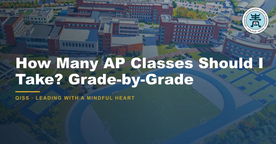 How Many AP Classes Should I Take? Grade-by-Grade - QISS Qingdao campus, with title overlay and school logo