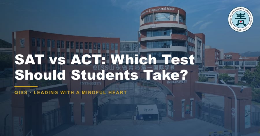 SAT vs ACT: Which Test Should Students Take? - QISS Qingdao campus, with title overlay and school logo
